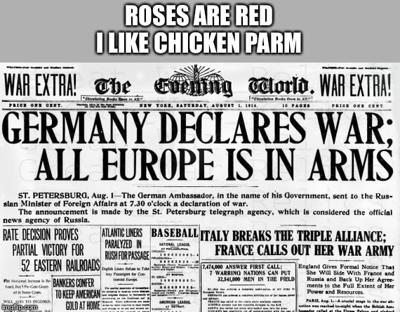 ROSES ARE RED
I LIKE CHICKEN PARM | image tagged in historical | made w/ Imgflip meme maker