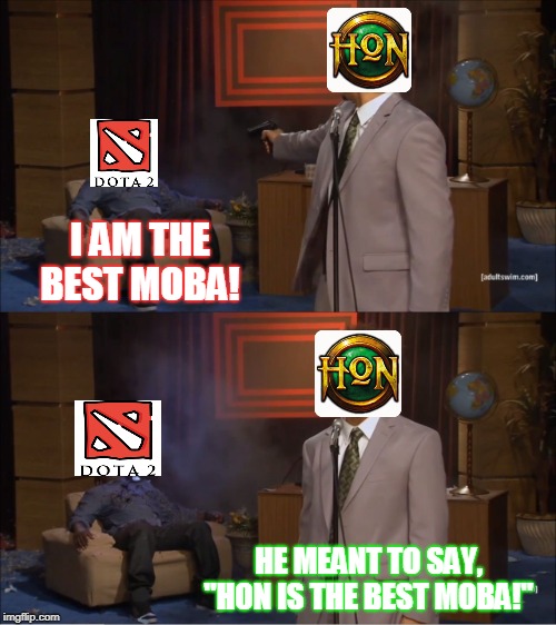 Who Killed Hannibal | I AM THE BEST MOBA! HE MEANT TO SAY, "HON IS THE BEST MOBA!" | image tagged in memes,who killed hannibal | made w/ Imgflip meme maker