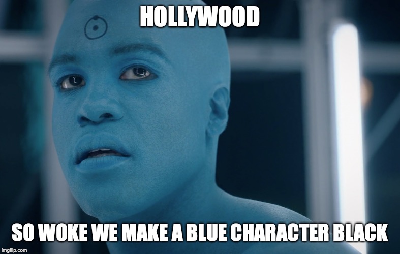HOLLYWOOD; SO WOKE WE MAKE A BLUE CHARACTER BLACK | made w/ Imgflip meme maker