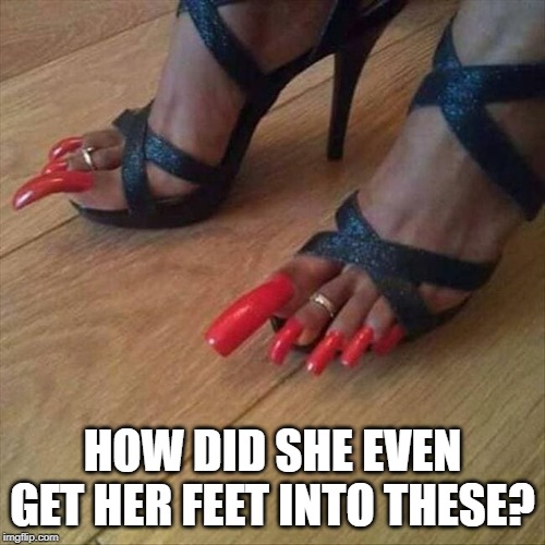 HOW DID SHE EVEN GET HER FEET INTO THESE? | made w/ Imgflip meme maker