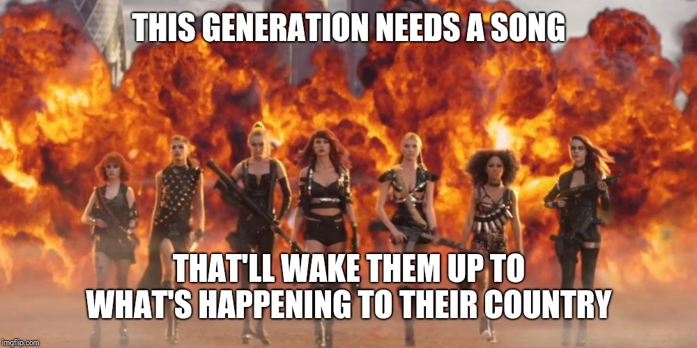 And The Children Shall Lead Us! | THIS GENERATION NEEDS A SONG; THAT'LL WAKE THEM UP TO WHAT'S HAPPENING TO THEIR COUNTRY | image tagged in taylor swift bad blood,memes,empowerment,empowering,stand up,give peace a chance | made w/ Imgflip meme maker