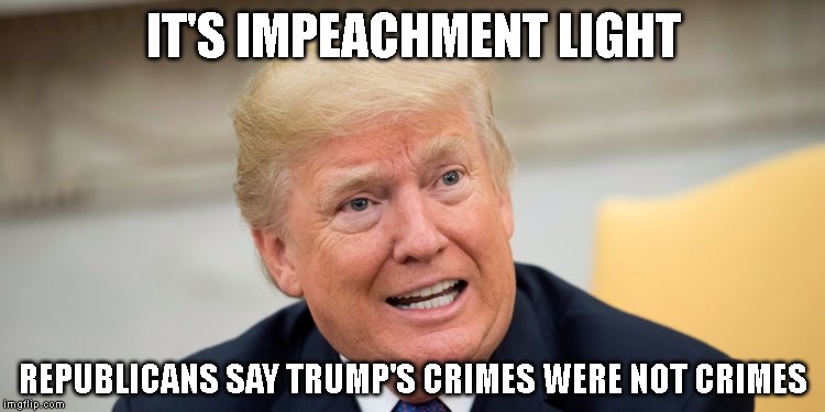 You Can Still Get a DUI For Drinking Light Beer Dumbass | IT'S IMPEACHMENT LIGHT; REPUBLICANS SAY TRUMP'S CRIMES WERE NOT CRIMES | image tagged in foreign interference in elections,corrupt,criminal,liar,commie,impeach trump | made w/ Imgflip meme maker