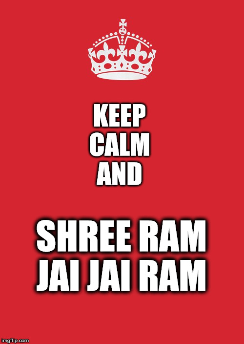 Keep Calm And Carry On Red Meme | KEEP
CALM
AND; SHREE RAM
JAI JAI RAM | image tagged in memes,keep calm and carry on red | made w/ Imgflip meme maker