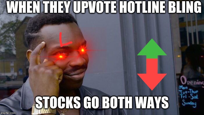 Roll Safe Think About It | WHEN THEY UPVOTE HOTLINE BLING; STOCKS GO BOTH WAYS | image tagged in memes,roll safe think about it | made w/ Imgflip meme maker