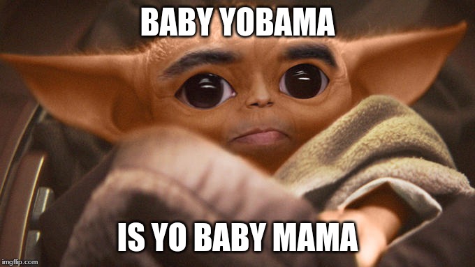 baby yobama | BABY YOBAMA; IS YO BABY MAMA | image tagged in baby yobama | made w/ Imgflip meme maker