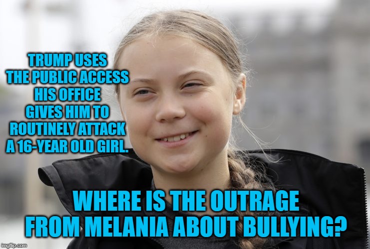 My childhood is ruined | TRUMP USES THE PUBLIC ACCESS HIS OFFICE GIVES HIM TO ROUTINELY ATTACK A 16-YEAR OLD GIRL. WHERE IS THE OUTRAGE FROM MELANIA ABOUT BULLYING? | image tagged in my childhood is ruined | made w/ Imgflip meme maker