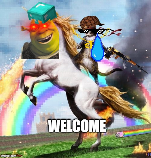 Welcome To The Internets Meme | WELCOME | image tagged in memes,welcome to the internets | made w/ Imgflip meme maker