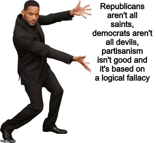 Tada Will smith | Republicans aren't all saints, democrats aren't all devils, partisanism isn't good and it's based on a logical fallacy | image tagged in tada will smith | made w/ Imgflip meme maker