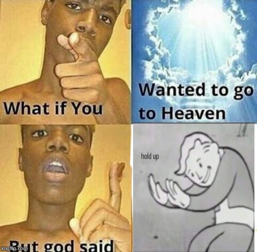 What if you wanted to go to Heaven Imgflip