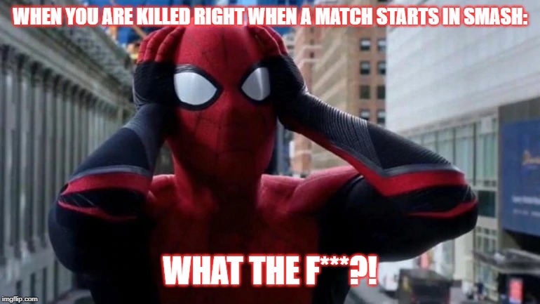 Any of you guys had this happen? | WHEN YOU ARE KILLED RIGHT WHEN A MATCH STARTS IN SMASH:; WHAT THE F***?! | image tagged in freaked out spider-man,super smash bros | made w/ Imgflip meme maker