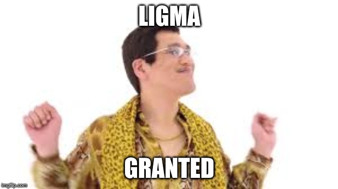 lala | LIGMA; GRANTED | image tagged in lol | made w/ Imgflip meme maker