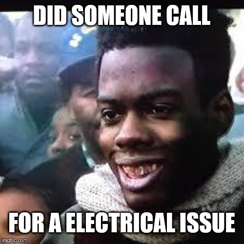 Jroc113 | DID SOMEONE CALL; FOR A ELECTRICAL ISSUE | image tagged in pookie | made w/ Imgflip meme maker