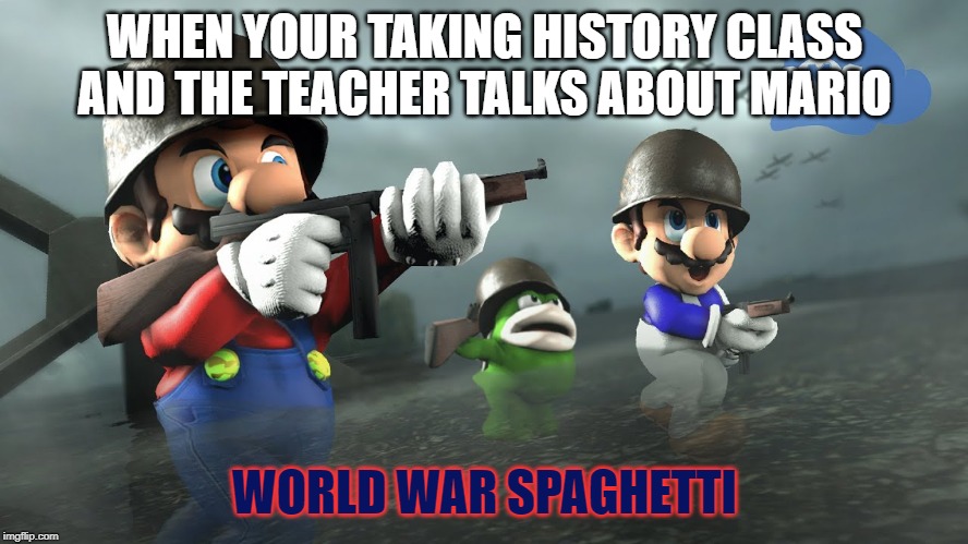 My memes get worse. (SMG4) |  WHEN YOUR TAKING HISTORY CLASS AND THE TEACHER TALKS ABOUT MARIO; WORLD WAR SPAGHETTI | image tagged in brug,smg4,mario,fight,bad joke | made w/ Imgflip meme maker