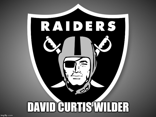 Raider Nation | DAVID CURTIS WILDER | image tagged in raider nation | made w/ Imgflip meme maker