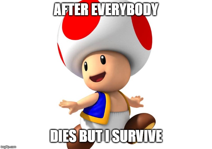 uselless | AFTER EVERYBODY; DIES BUT I SURVIVE | image tagged in funny signs | made w/ Imgflip meme maker