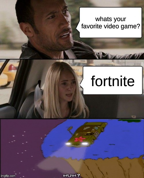 The Rock Driving | whats your favorite video game? fortnite | image tagged in memes,the rock driving | made w/ Imgflip meme maker