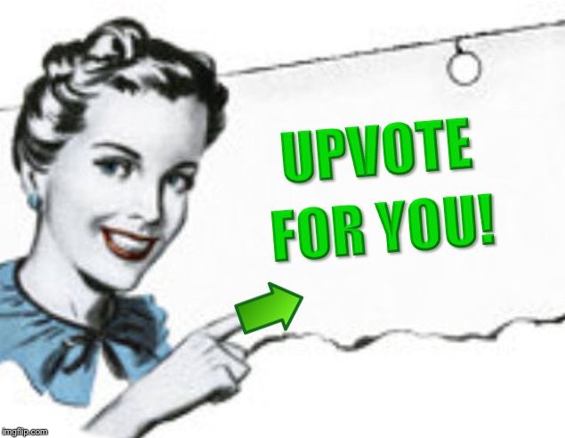 upvote for you | image tagged in upvote for you | made w/ Imgflip meme maker