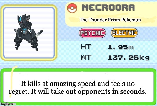The Thunder Prism Pokemon; It kills at amazing speed and feels no regret. It will take out opponents in seconds. | made w/ Imgflip meme maker