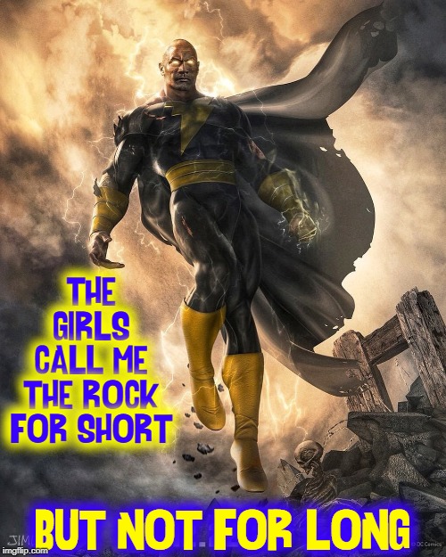 Before I kill you: are you referencing my manhood or my name? | THE GIRLS CALL ME THE ROCK FOR SHORT; BUT NOT FOR LONG | image tagged in vince vance,the rock,dwayne johnson,superhero,gold,boots | made w/ Imgflip meme maker