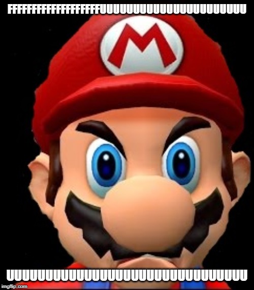 Raging Mario | FFFFFFFFFFFFFFFFFFFUUUUUUUUUUUUUUUUUUUUUU; UUUUUUUUUUUUUUUUUUUUUUUUUUUUUUU | image tagged in raging mario | made w/ Imgflip meme maker