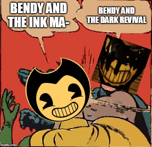 Batman Slapping Robin | BENDY AND THE INK MA-; BENDY AND THE DARK REVIVAL | image tagged in memes,batman slapping robin | made w/ Imgflip meme maker