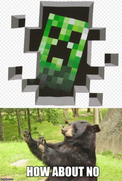 image tagged in memes,how about no bear,minecraft creeper | made w/ Imgflip meme maker