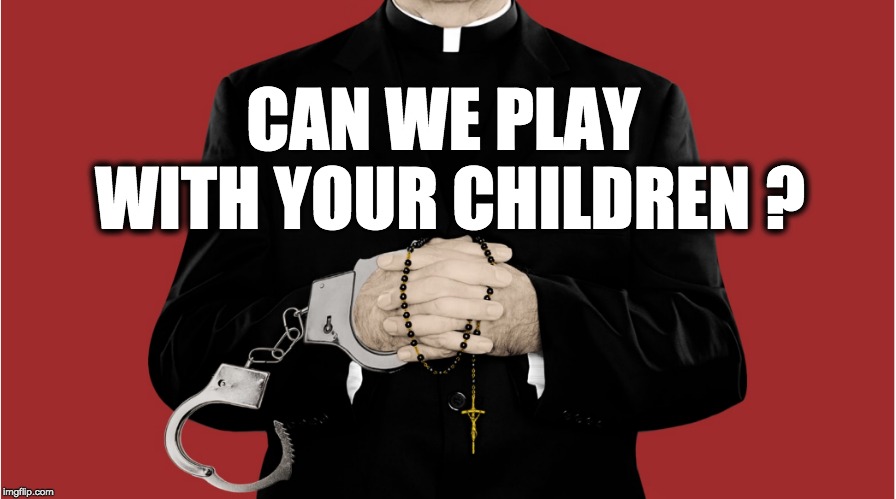 CAN WE PLAY 
WITH YOUR CHILDREN ? | image tagged in pedophile,catholic church,gop,christianity,rape,memes | made w/ Imgflip meme maker
