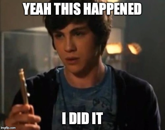 Percy Jackson Riptide | YEAH THIS HAPPENED I DID IT | image tagged in percy jackson riptide | made w/ Imgflip meme maker