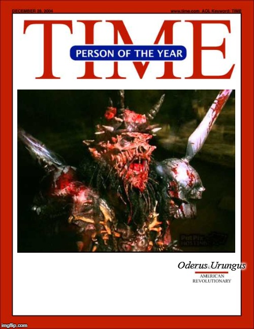 Oderus of Gwar is happy! | Oderus Urungus | image tagged in time magazine person of the year,gwar,oderus,funny,heavy metal | made w/ Imgflip meme maker