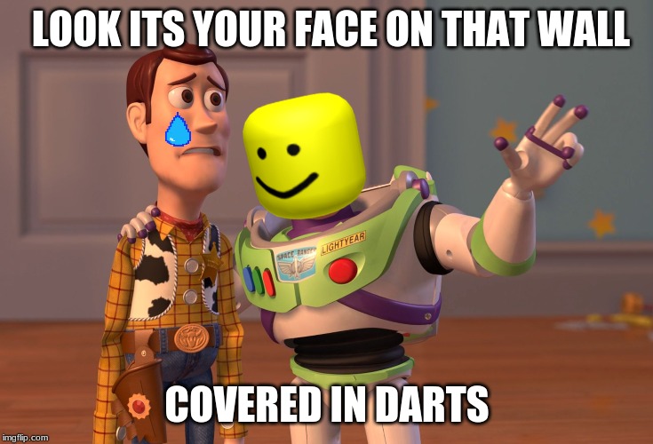 X, X Everywhere | LOOK ITS YOUR FACE ON THAT WALL; COVERED IN DARTS | image tagged in memes,x x everywhere | made w/ Imgflip meme maker