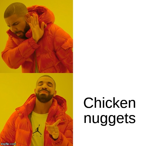 Drake Hotline Bling | Chicken; Chicken nuggets | image tagged in memes,drake hotline bling | made w/ Imgflip meme maker