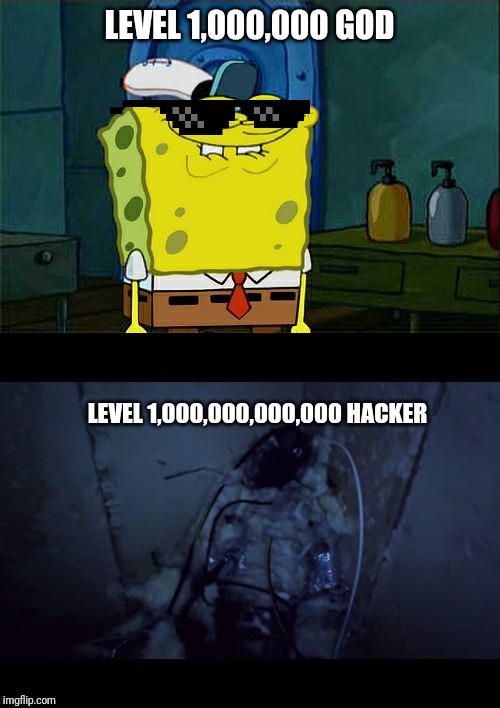 LEVEL 1,000,000 GOD; LEVEL 1,000,000,000,000 HACKER | image tagged in memes,dont you squidward | made w/ Imgflip meme maker