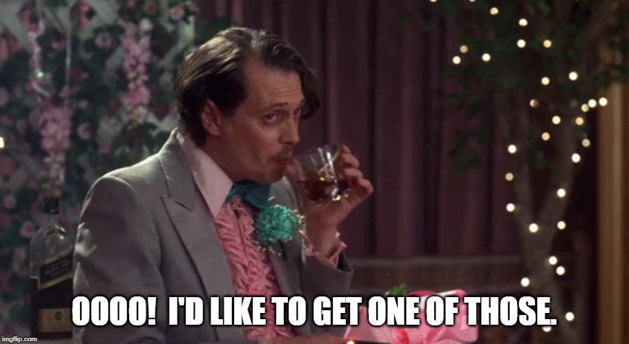 Steve Buscemi | OOOO!  I'D LIKE TO GET ONE OF THOSE. | image tagged in steve buscemi | made w/ Imgflip meme maker