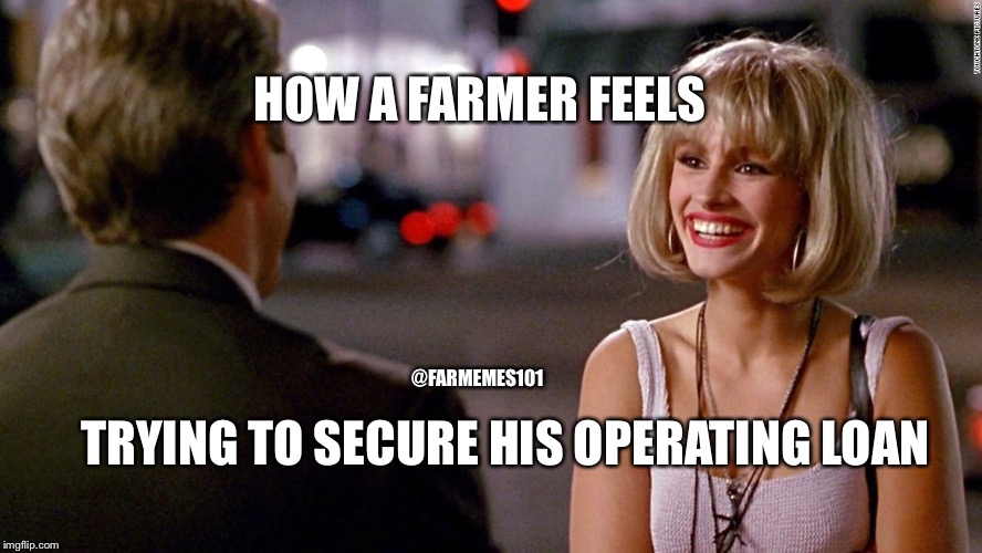 Easy Farmer | HOW A FARMER FEELS; @FARMEMES101; TRYING TO SECURE HIS OPERATING LOAN | image tagged in pretty woman,lol,farmer,farmeme,banker,julia roberts | made w/ Imgflip meme maker