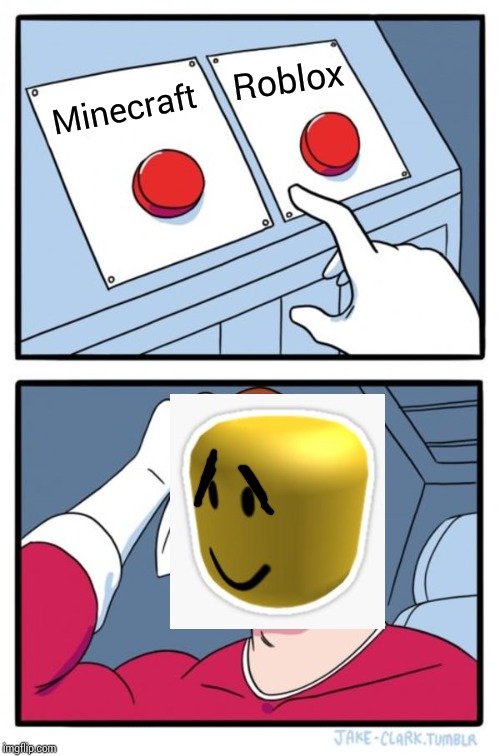 Two Buttons Meme | Roblox; Minecraft | image tagged in memes,two buttons | made w/ Imgflip meme maker