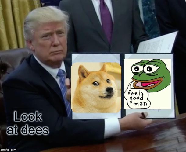 Trump Bill Signing Meme | Look at dees | image tagged in memes,trump bill signing | made w/ Imgflip meme maker