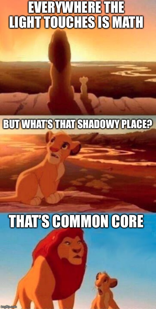 Everything the Light Touches | EVERYWHERE THE LIGHT TOUCHES IS MATH; BUT WHAT’S THAT SHADOWY PLACE? THAT’S COMMON CORE | image tagged in everything the light touches | made w/ Imgflip meme maker