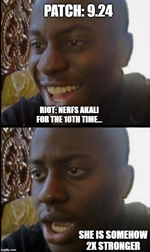 Disappointed black guy | PATCH: 9.24; RIOT: NERFS AKALI FOR THE 10TH TIME... SHE IS SOMEHOW 2X STRONGER | image tagged in disappointed black guy | made w/ Imgflip meme maker