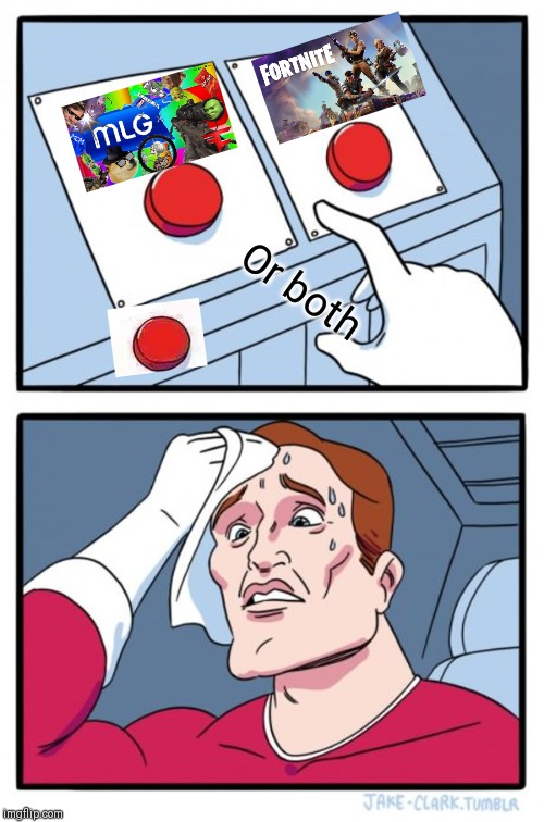 Two Buttons Meme | Or both | image tagged in memes,two buttons | made w/ Imgflip meme maker