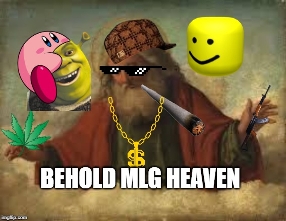 god | BEHOLD MLG HEAVEN | image tagged in god | made w/ Imgflip meme maker