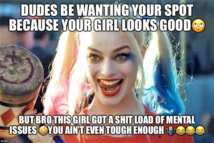Hey crazy girl | DUDES BE WANTING YOUR SPOT BECAUSE YOUR GIRL LOOKS GOOD🙄; BUT BRO THIS GIRL GOT A SHIT LOAD OF MENTAL ISSUES 🤪YOU AIN’T EVEN TOUGH ENOUGH 🤷🏼‍♂️😂😂😂 | image tagged in hey crazy girl | made w/ Imgflip meme maker