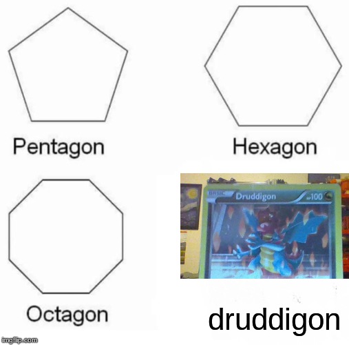 Pentagon Hexagon Octagon | druddigon | image tagged in memes,pentagon hexagon octagon,pokemon | made w/ Imgflip meme maker