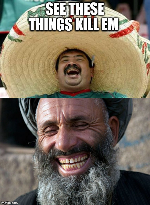 Image Tagged In Happy Mexican laughing Terrorist Imgflip