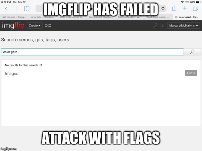 Color Gard fail | IMGFLIP HAS FAILED; ATTACK WITH FLAGS | image tagged in color gard fail | made w/ Imgflip meme maker