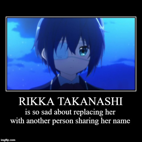 Rikka is very sad now | image tagged in funny,demotivationals,rikka,anime | made w/ Imgflip demotivational maker