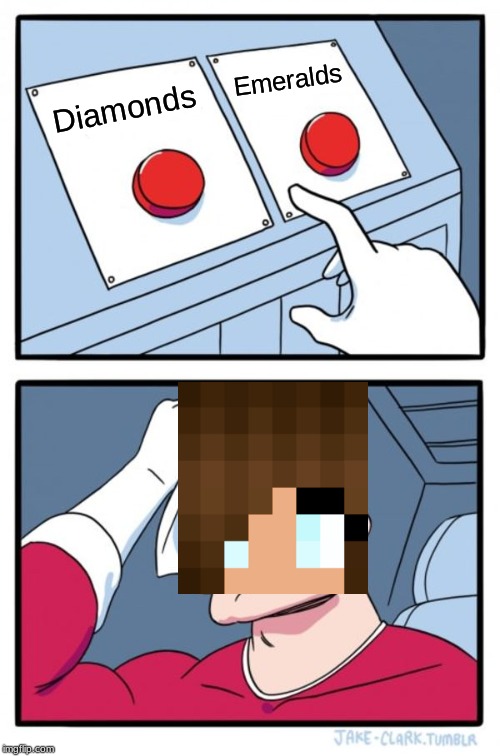 Two Buttons Meme | Emeralds; Diamonds | image tagged in memes,two buttons | made w/ Imgflip meme maker