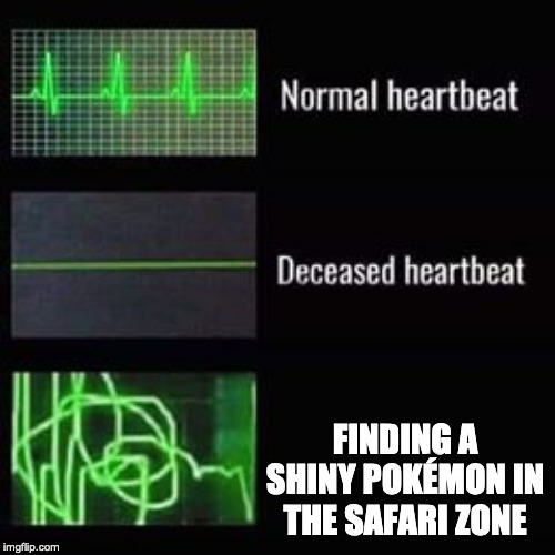 heartbeat rate | FINDING A SHINY POKÉMON IN THE SAFARI ZONE | image tagged in heartbeat rate,pokemon | made w/ Imgflip meme maker