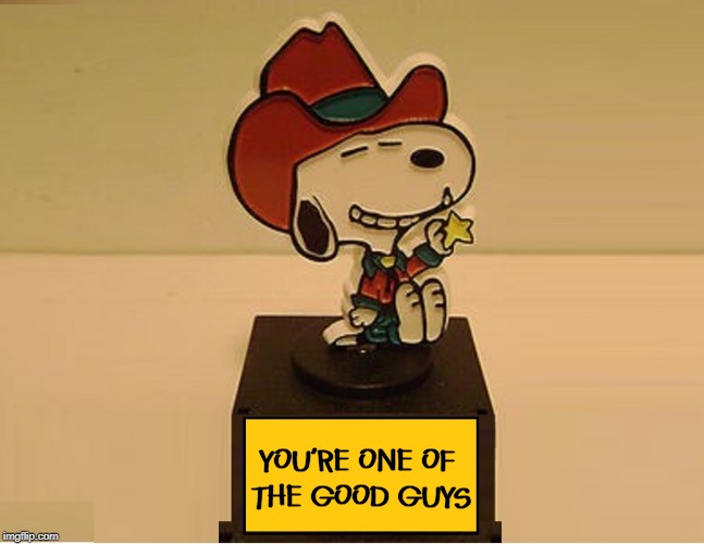 YOU'RE ONE OF  THE GOOD GUYS | made w/ Imgflip meme maker