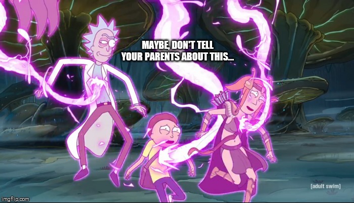 Rick and Morty dragon orgy | MAYBE, DON'T TELL YOUR PARENTS ABOUT THIS... | image tagged in rick and morty | made w/ Imgflip meme maker