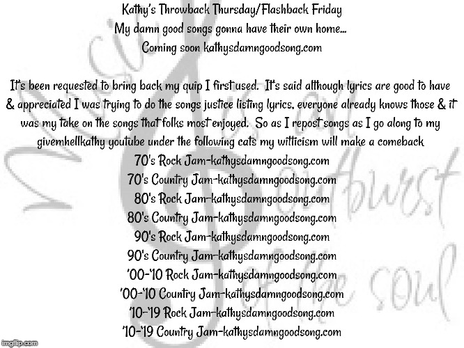 My damn good song page is going to have a new home soon at kathysdamngoodsong.com
GivemHellKathy.com
GivemHellKathy2.com | image tagged in music,soul,singing | made w/ Imgflip meme maker